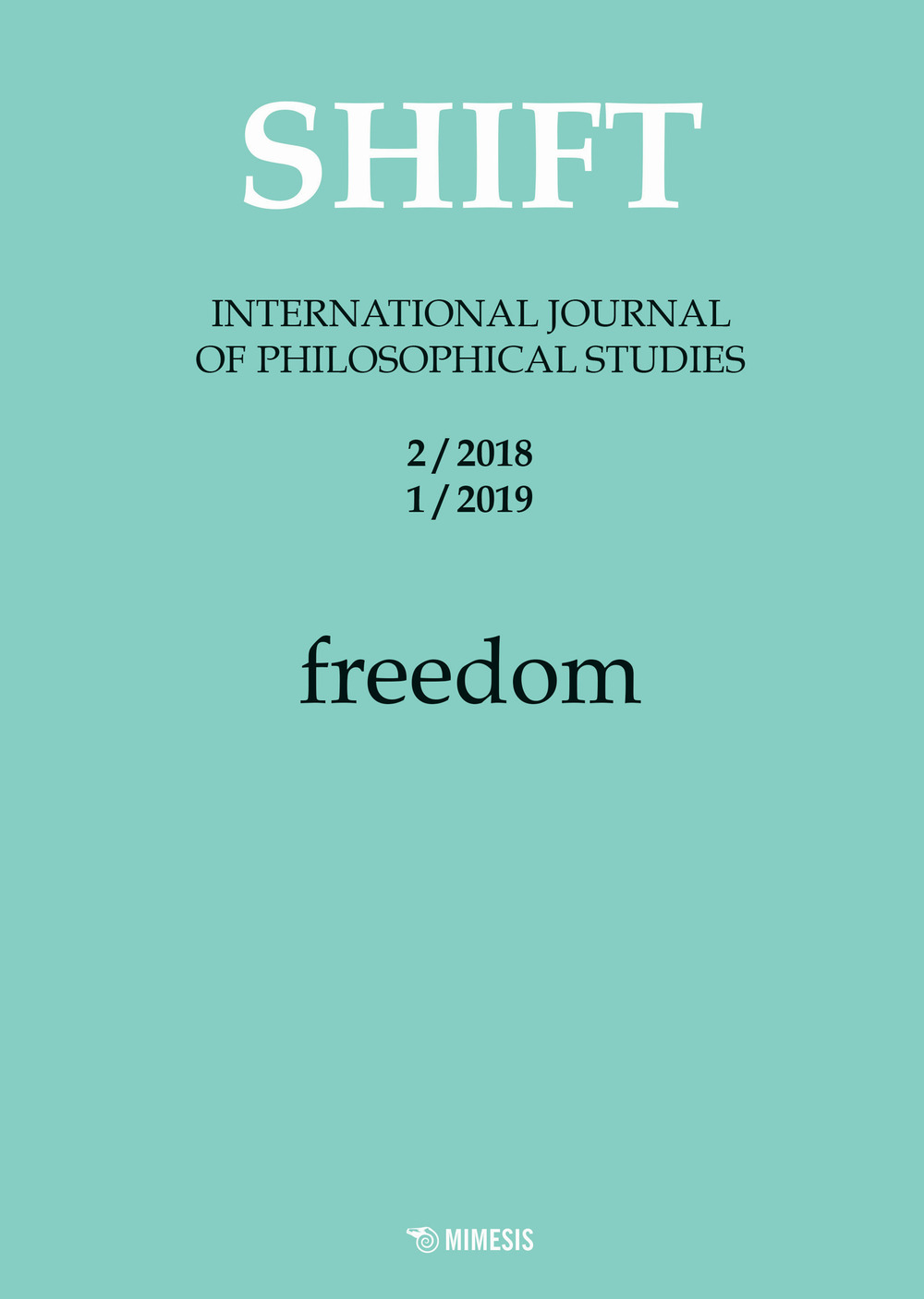 Shift. International journal of philosophical studies (2018-2019). Vol. 2-1: Freedom