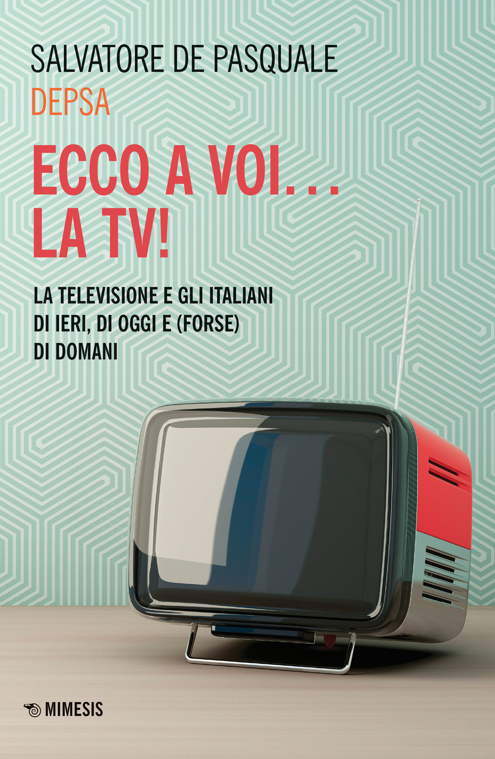 Ecco a voi... la TV! La televisione e gli italiani di ieri, di oggi e (forse) di domani