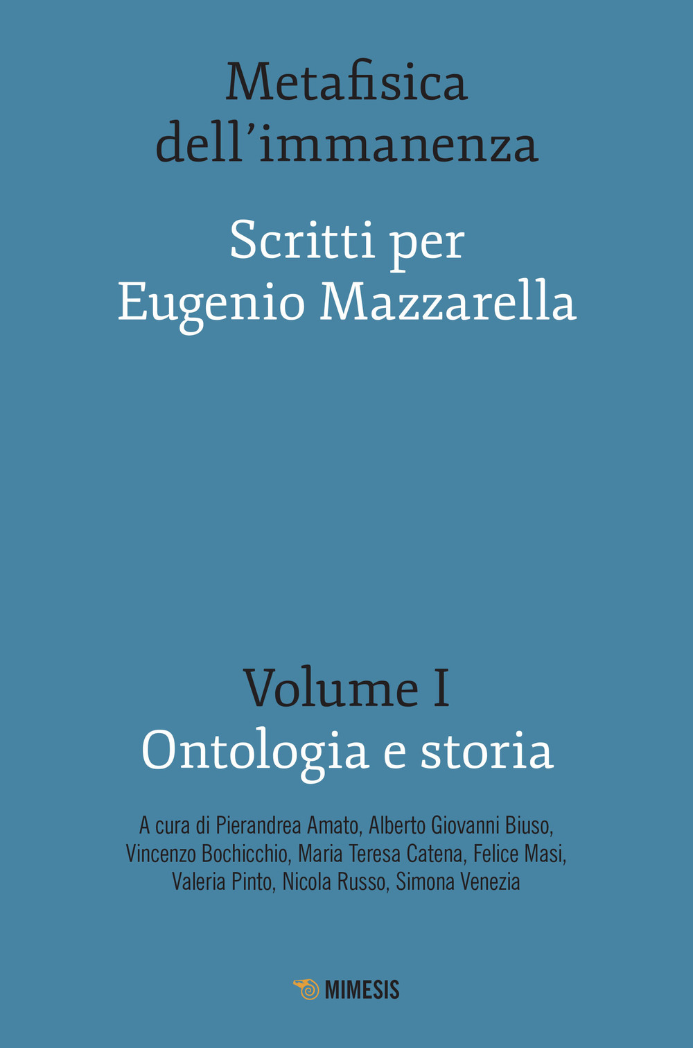 Metafisica dell'immanenza. Scritti per Eugenio Mazzarella. Vol. 1: Ontologia e storia