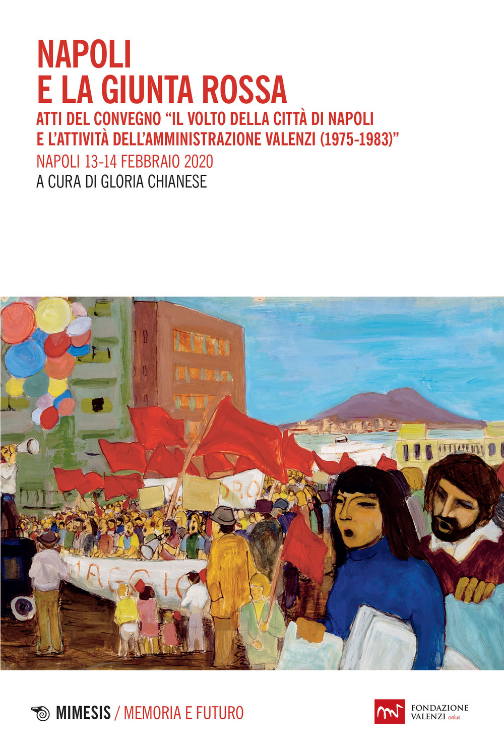 Napoli e la giunta rossa. Atti del convegno «Il volto della città di Napoli e l'attività dell'Amministrazione Valenzi (1975-1983)» (Napoli, 13-14 febbraio 2020)