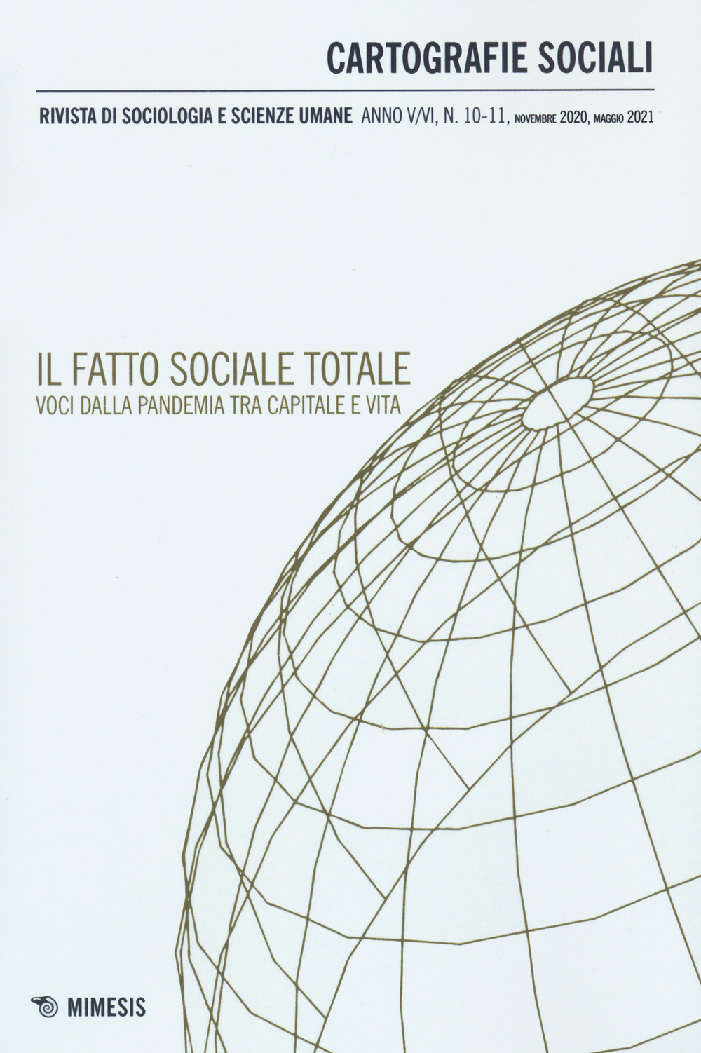 Cartografie sociali. Rivista di sociologia e scienze umane (2021). Vol. 10-11: Il fatto sociale totale. Voci dalla pandemia tra capitale e vita