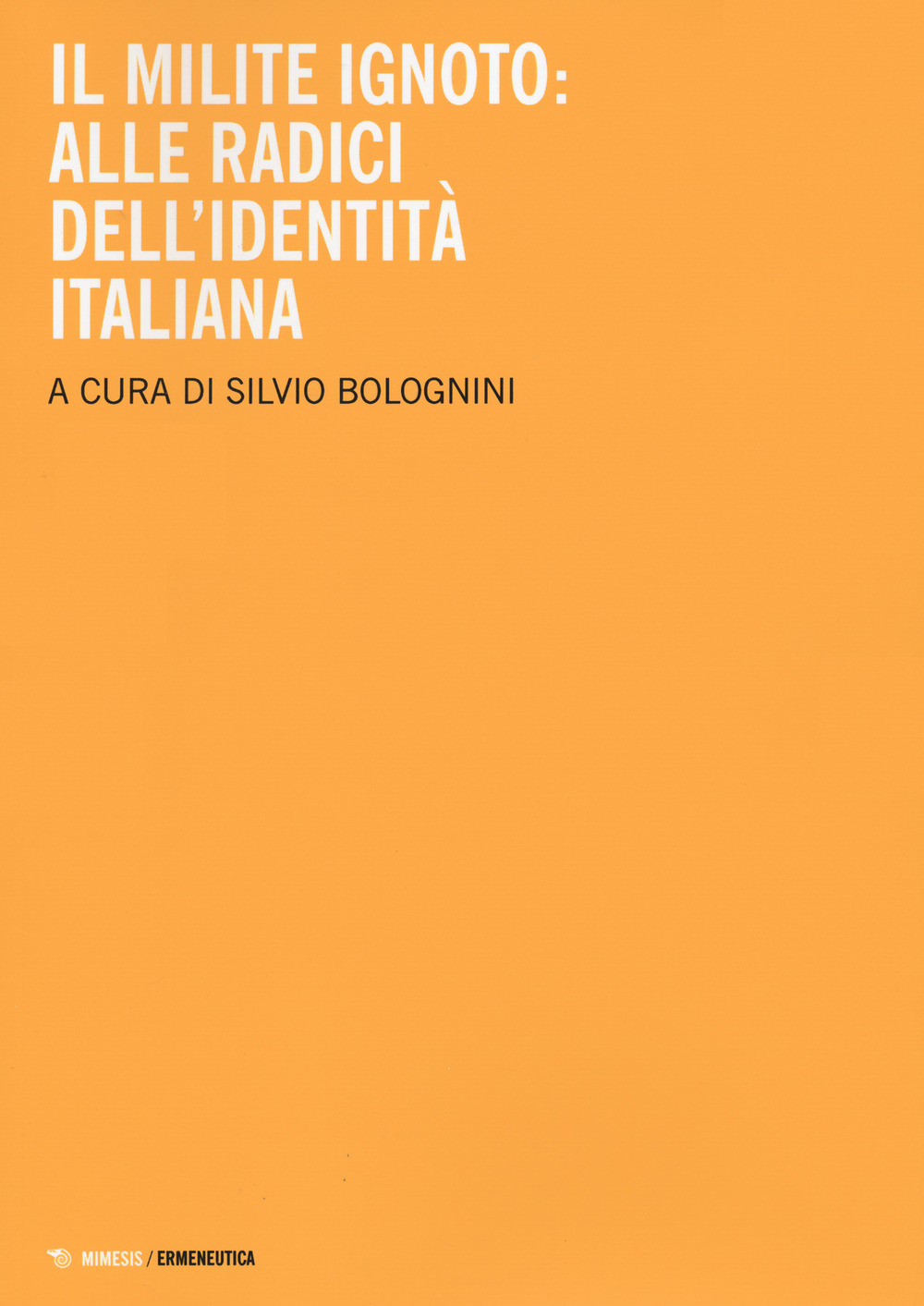 Il milite ignoto. Alle radici dell'identità italiana