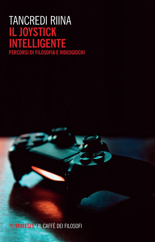 Il joystick intelligente. Percorsi di filosofia e videogiochi