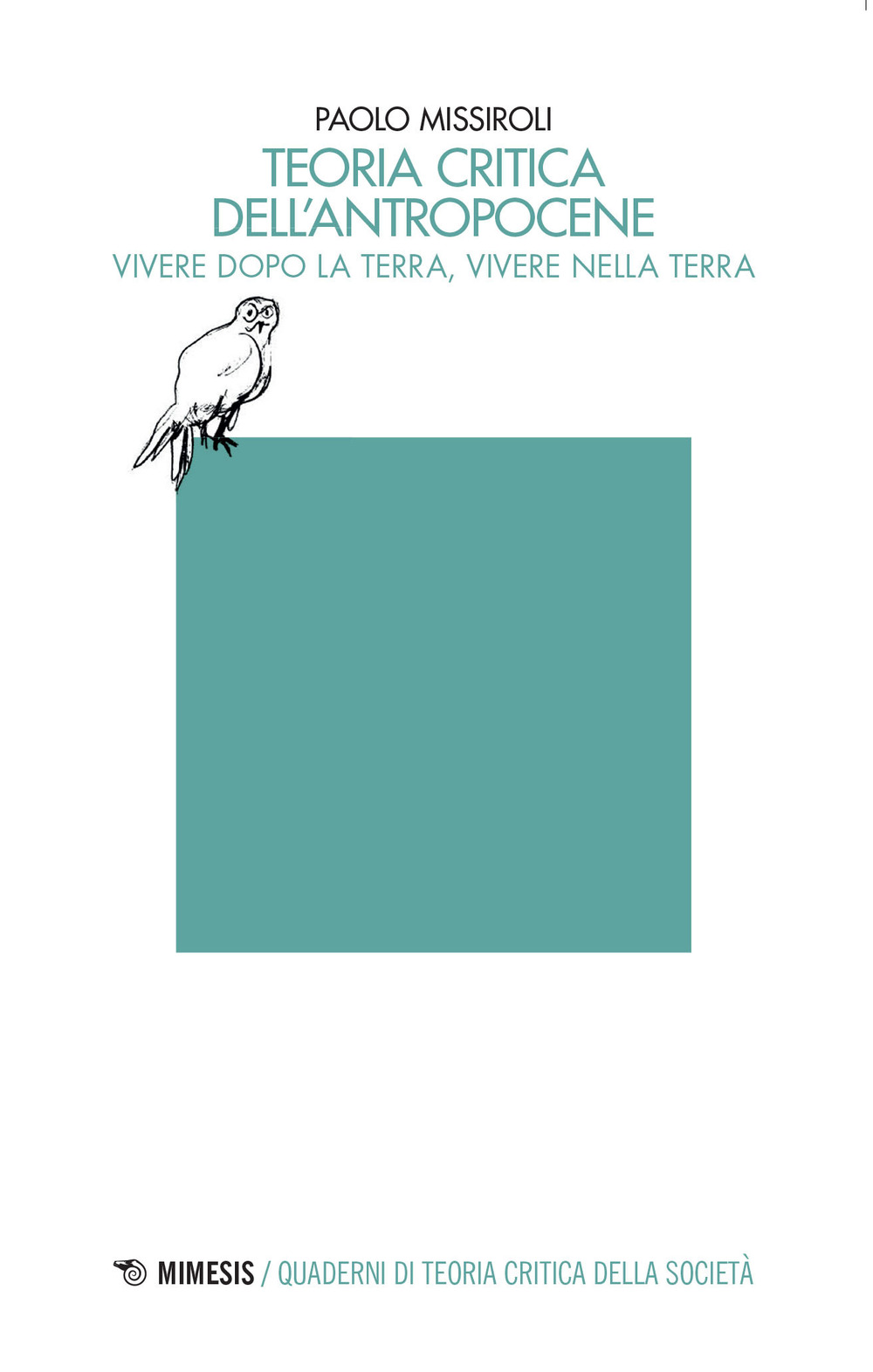Teoria critica dell'antropocene. Vivere dopo la Terra, vivere nella Terra