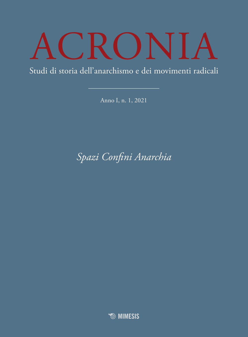 Acronia. Studi di storia dell'anarchismo e dei movimenti radicali (2021). Vol. 1: Spazi, confini, anarchia