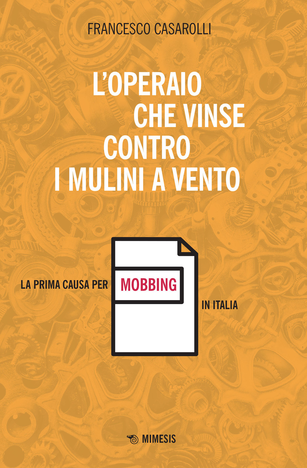 L'operaio che vinse contro i mulini a vento. La prima causa per mobbing in Italia