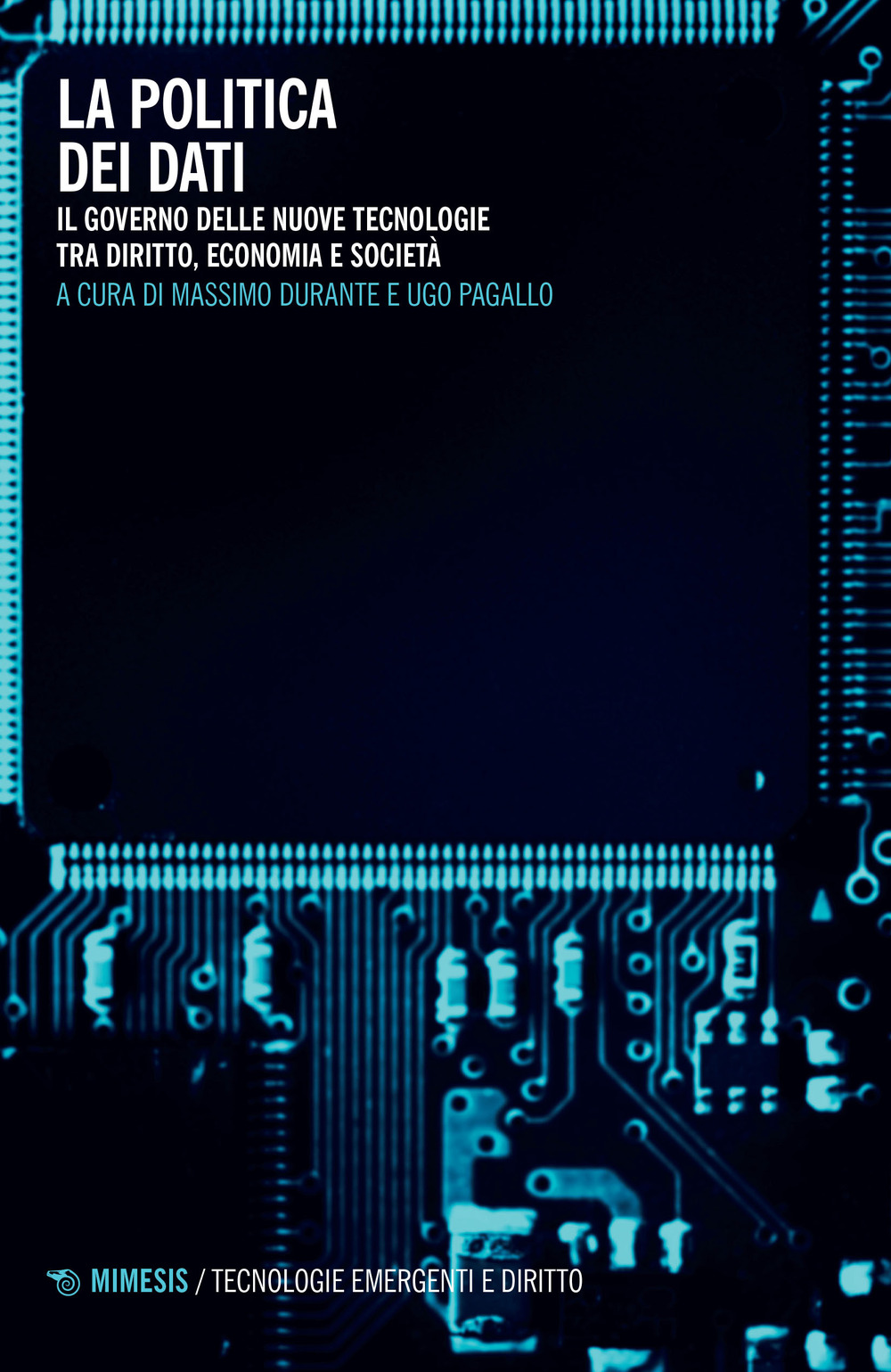 La politica dei dati. Il governo delle nuove tecnologie tra diritto, economia e società