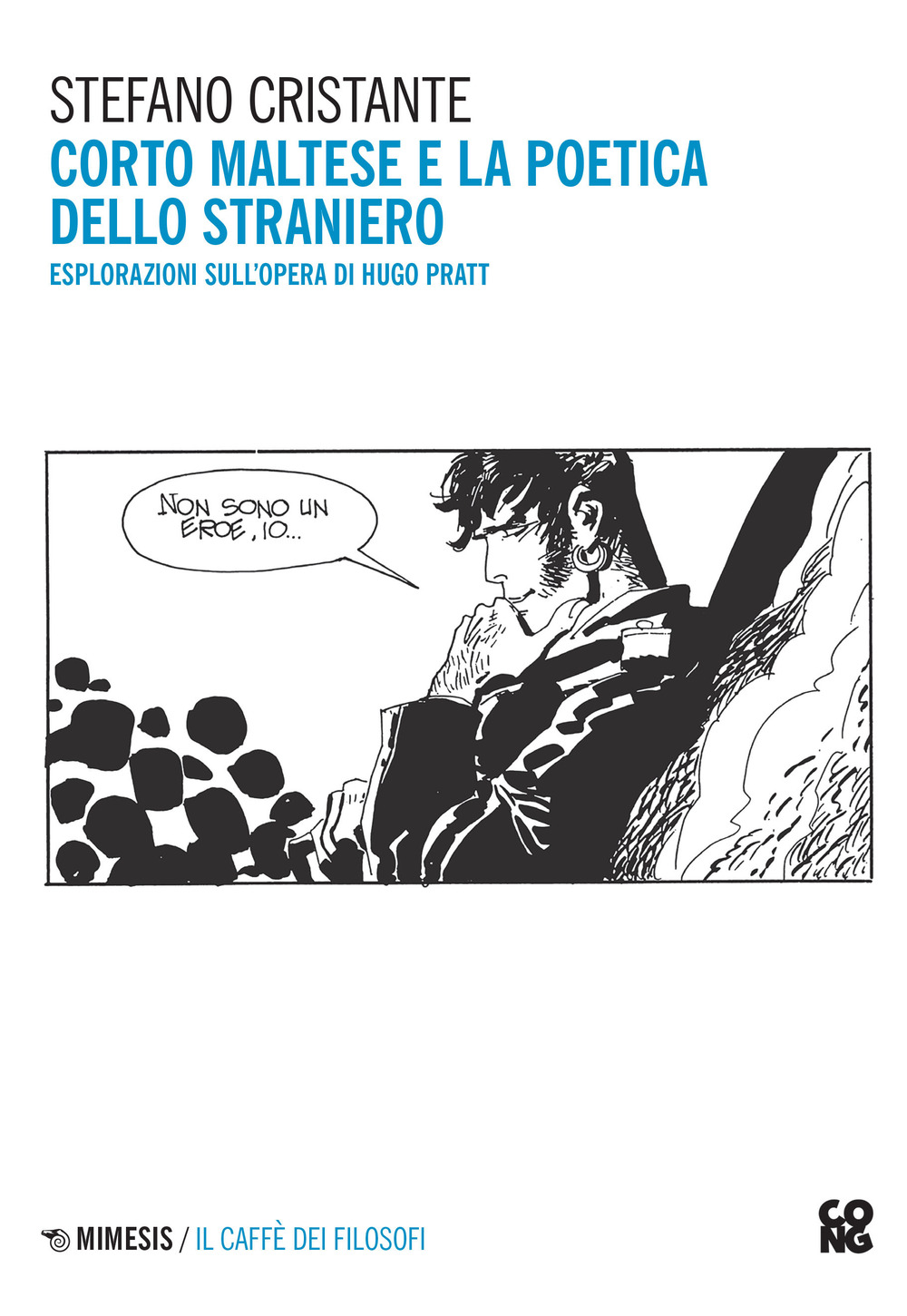 Corto Maltese e la poetica dello straniero. Esplorazioni sull'opera di Hugo Pratt. Nuova ediz.