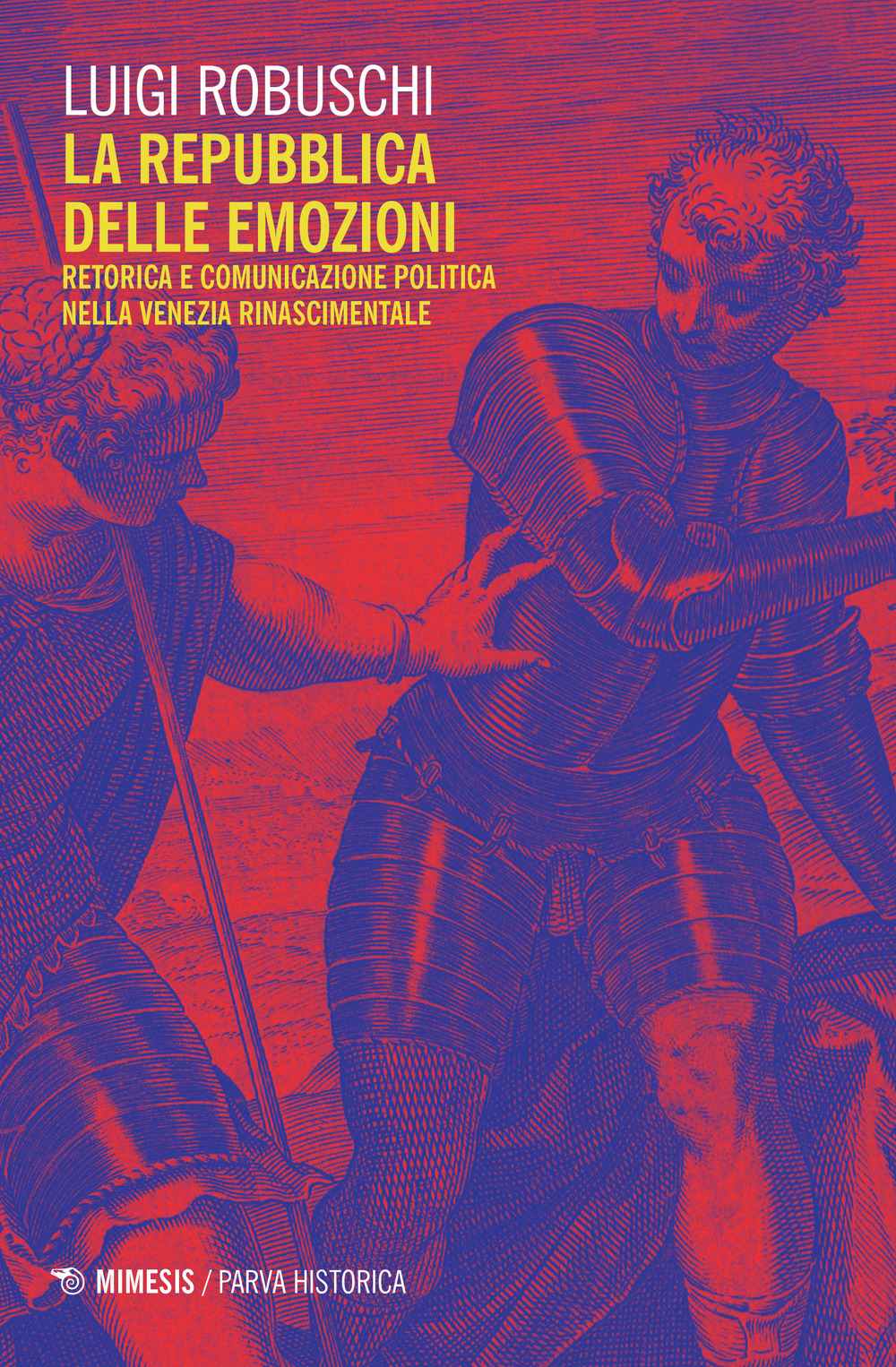 La repubblica delle emozioni. Retorica e comunicazione politica nella Venezia rinascimentale