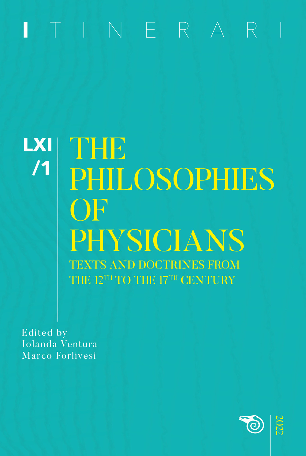 Itinerari. Annuario di ricerche filosofiche (2022). Vol. 1: The philosophies of physicians. Texts and doctrines from the 12th to the 17th century