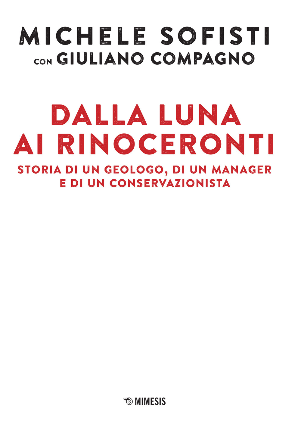 Dalla luna ai rinoceronti. Storia di un geologo, di un manager e di un conservazionista