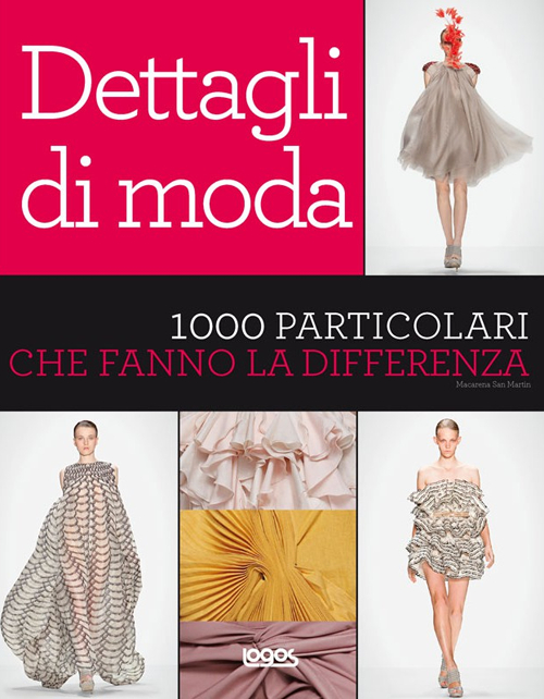 Dettagli di moda. 1000 particolari che fanno la differenza. Ediz. illustrata