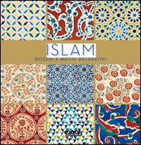 Islam. Disegni e motivi decorativi. Ediz. illustrata