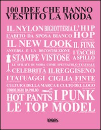 100 idee che hanno vestito la moda. Ediz. illustrata