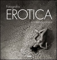 Fotografia erotica contemporanea. Ediz. illustrata