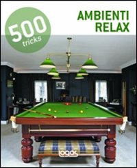 500 tricks. Ambienti relax. Ediz. illustrata