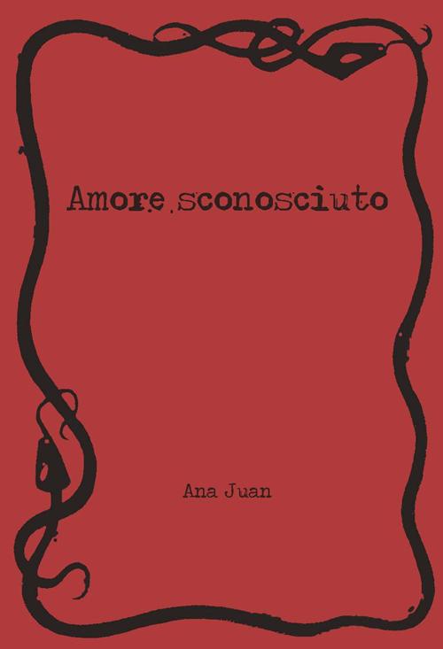 Amore sconosciuto. Ediz. illustrata