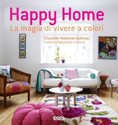Happy home. La magia di vivere a colori. Ediz. illustrata