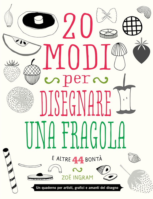 20 modi per disegnare una fragola e altre 44 bontà