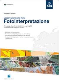 Fotointerpretazione. L'osservazione della terra. Metodologie di analisi a video delle immagini digitali per la creazione di cartografia tematica. Con CD-ROM