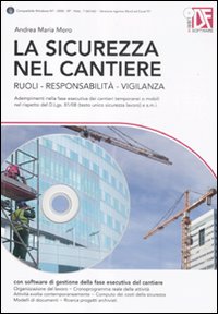 La sicurezza nel cantiere. Ruoli, responsabilità, vigilanza. Con CD-ROM