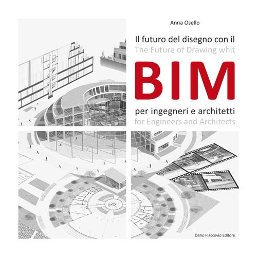 Il futuro del disegno con il BIM per ingegneri e architetti. Ediz. italiana e inglese