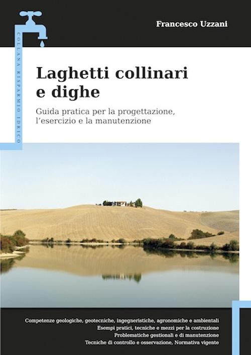 Laghetti collinari e dighe. Guida pratica per la progettazione, l'esercizio e la manutenzione