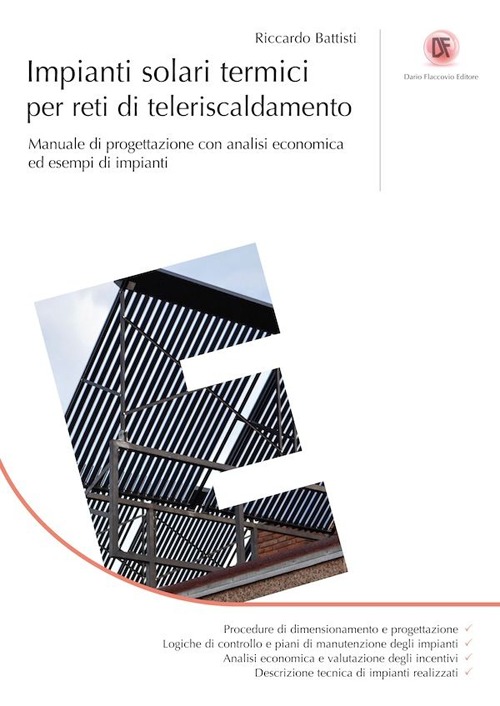 Impianti solari termici per reti di teleriscaldamento. Manuale di progettazione con analisi economica ed esempi di impianti