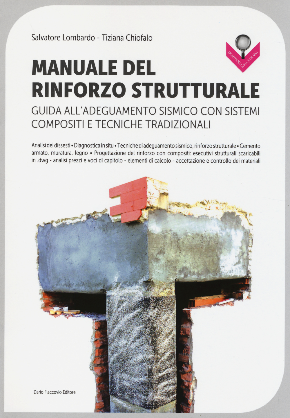 Manuale del rinforzo strutturale. Guida all'adeguamento sismico con sistemi compositi e tecniche tradizionali