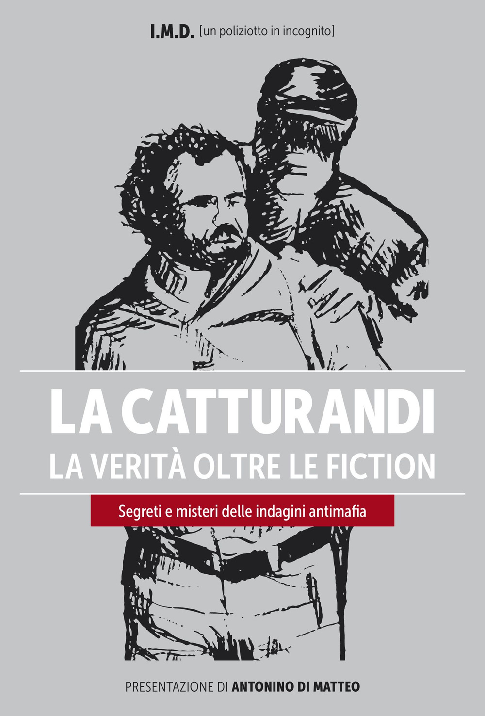 La catturandi. La verità oltre le fiction. Segreti e misteri delle indagini antimafia