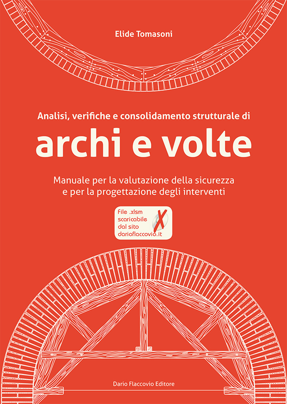 Analisi, verifiche e consolidamento strutturale di archi e volte. Manuale per la valutazione della sicurezza e per la progettazione degli interventi. Con CD-ROM