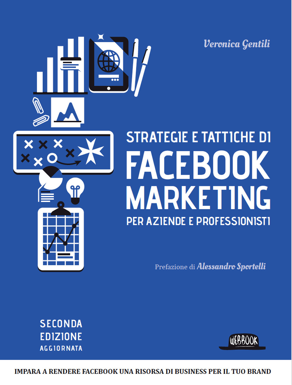 Strategie e tattiche di Facebook marketing per aziende e professionisti. Dalla A alla Z tutto quello che devi sapere su FB come risorsa di business