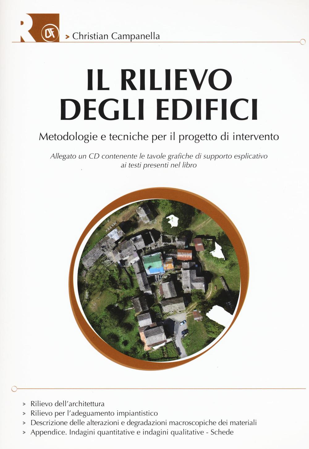 Il rilievo degli edifici. Metodologie e tecniche per il progetto di intervento. Con CD-ROM