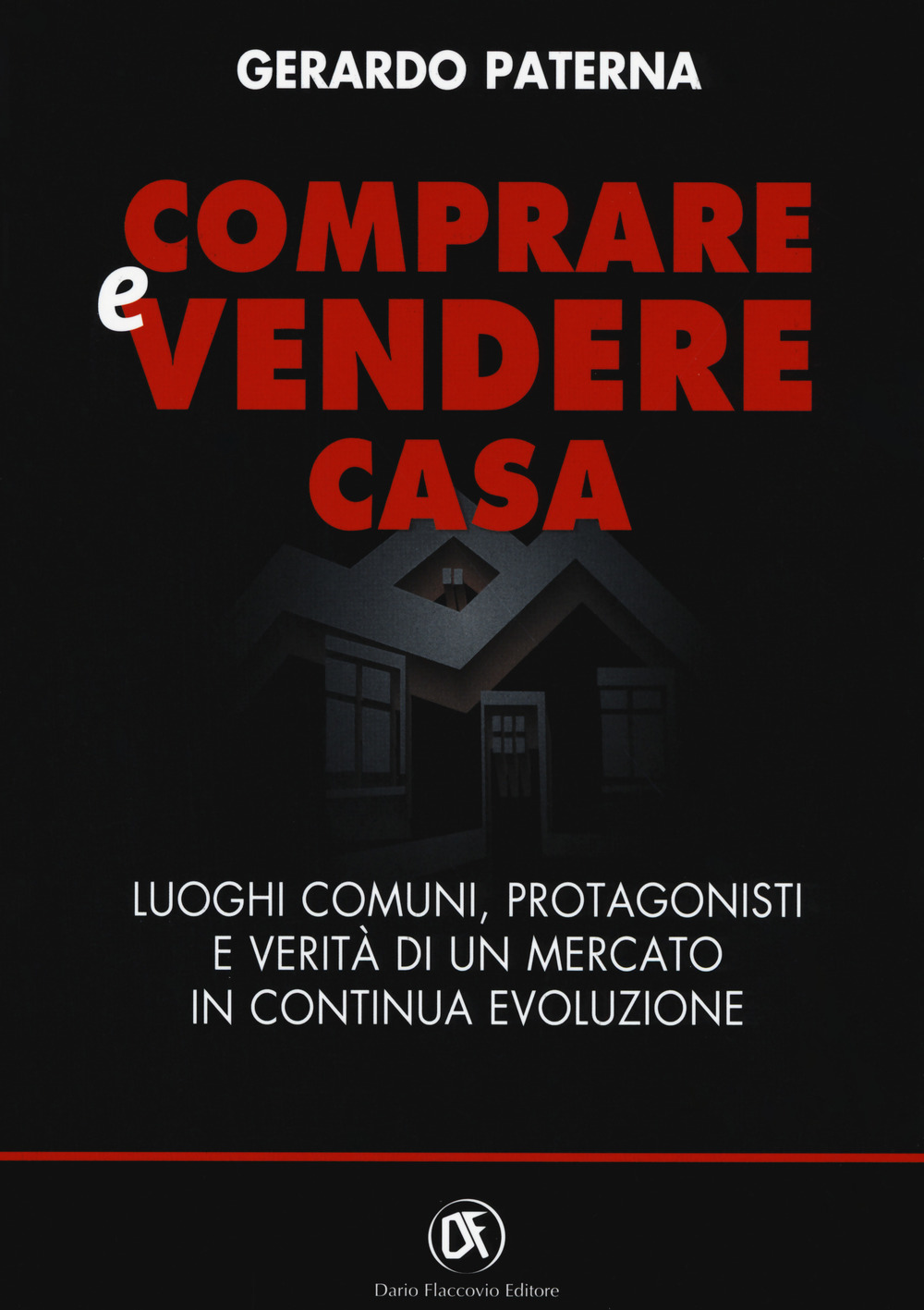 Comprare e vendere casa. Luoghi comuni, protagonisti e verità di un mercato in continua evoluzione