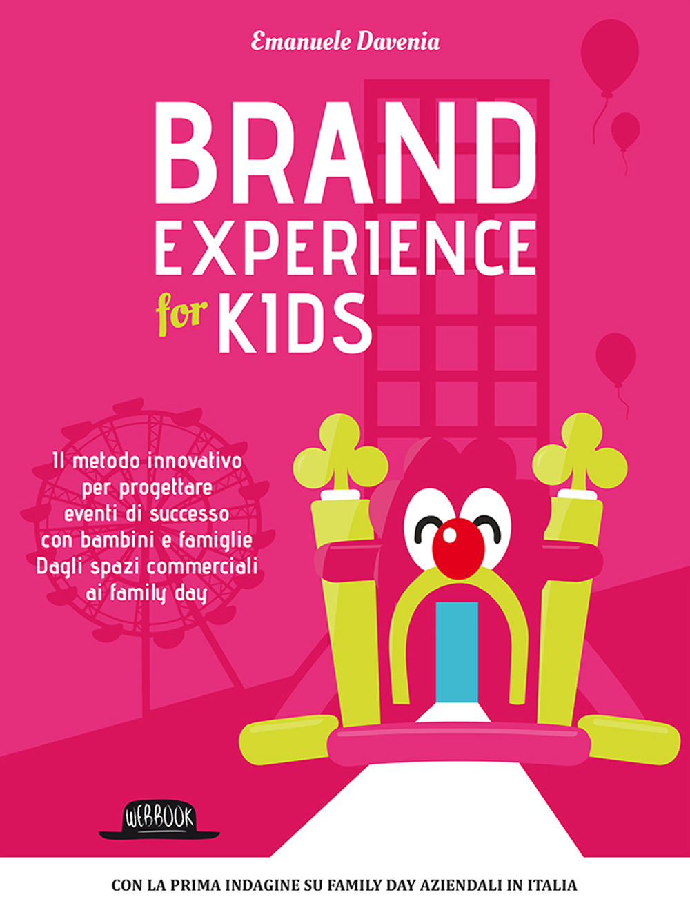 Brand experience for kids. Il metodo innovativo per progettare eventi di successo con bambini e famiglie. Dagli spazi commerciali ai family day