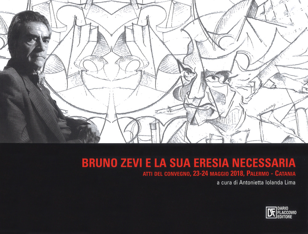 Bruno Zevi e la sua «eresia» necessaria. Atti del convegno (Palermo-Catania, 23-24 maggio 2018