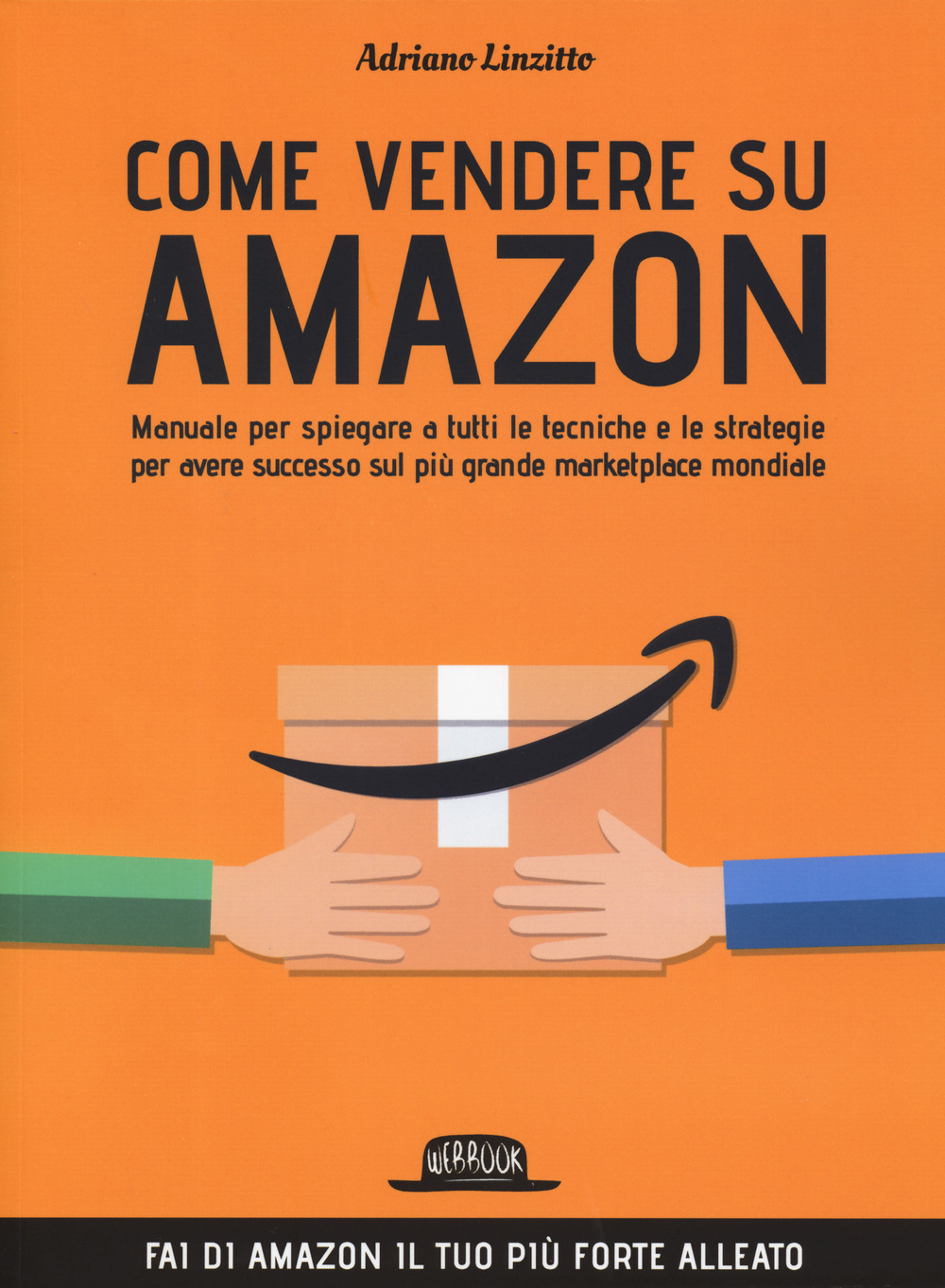 Come vendere su Amazon. Manuale per spiegare a tutti le tecniche e le strategie per avere successo sul più grande marketplace mondiale