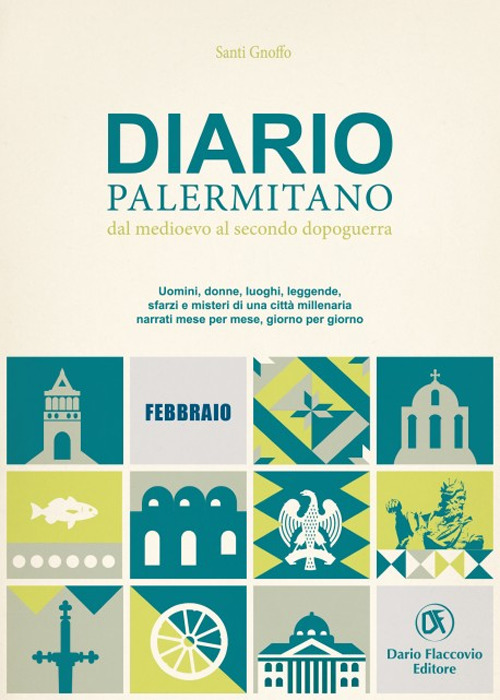 Diario palermitano. Dal medioevo al secondo dopoguerra. Uomini, donne, luoghi, leggende, sfarzi e misteri di una città millenaria. Vol. 2: Febbraio