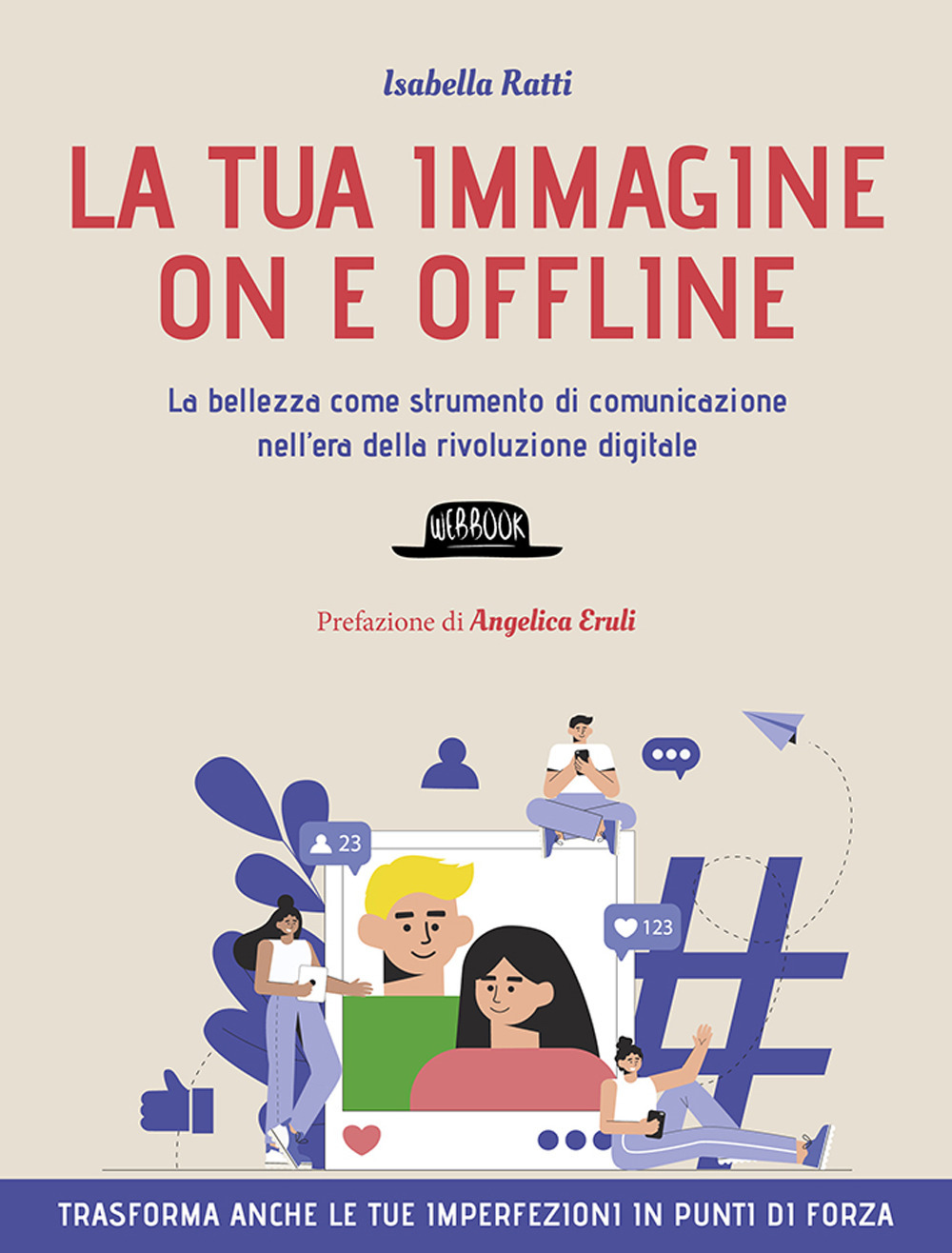 La tua immagine on e offline. La bellezza come strumento di comunicazione nell'era della rivoluzione digitale, trasforma anche le tue imperfezioni in punti di forza