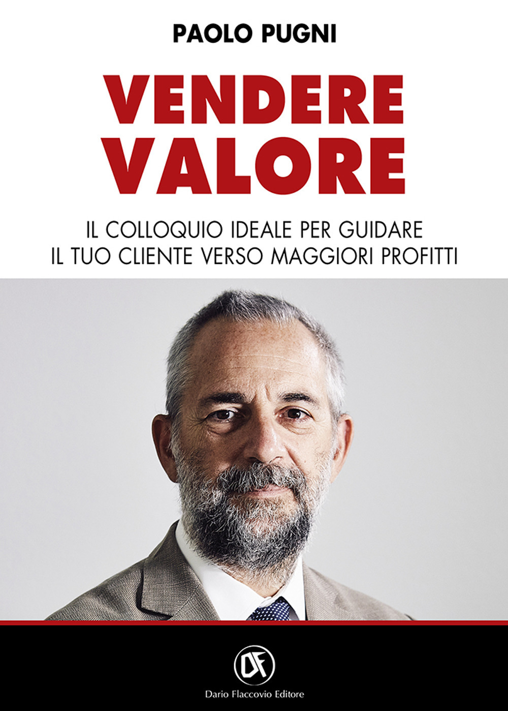 Vendere valore. Il colloquio ideale per guidare il tuo cliente verso maggiori profitti