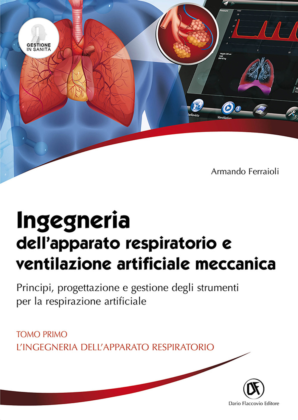 Ingegneria dell'apparato respiratorio e ventilazione artificiale meccanica. Principi, progettazione e gestione degli strumenti per la respirazione artificiale. Vol. 1: L' ingegneria dell'apparato respiratorio