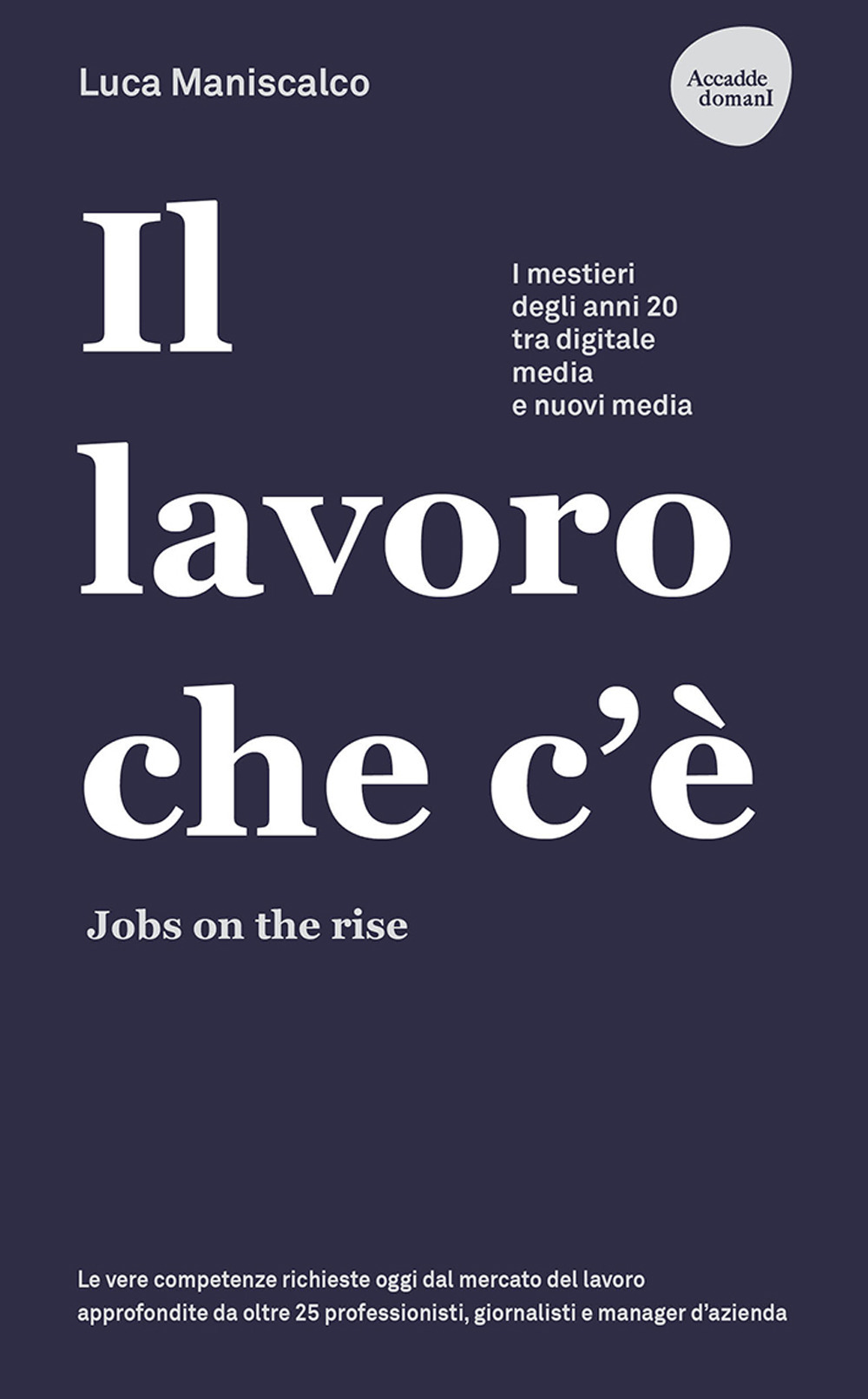 Il lavoro che c'è. Jobs on the rise. I mestieri degli anni 20 tra digitale, media e nuovi media