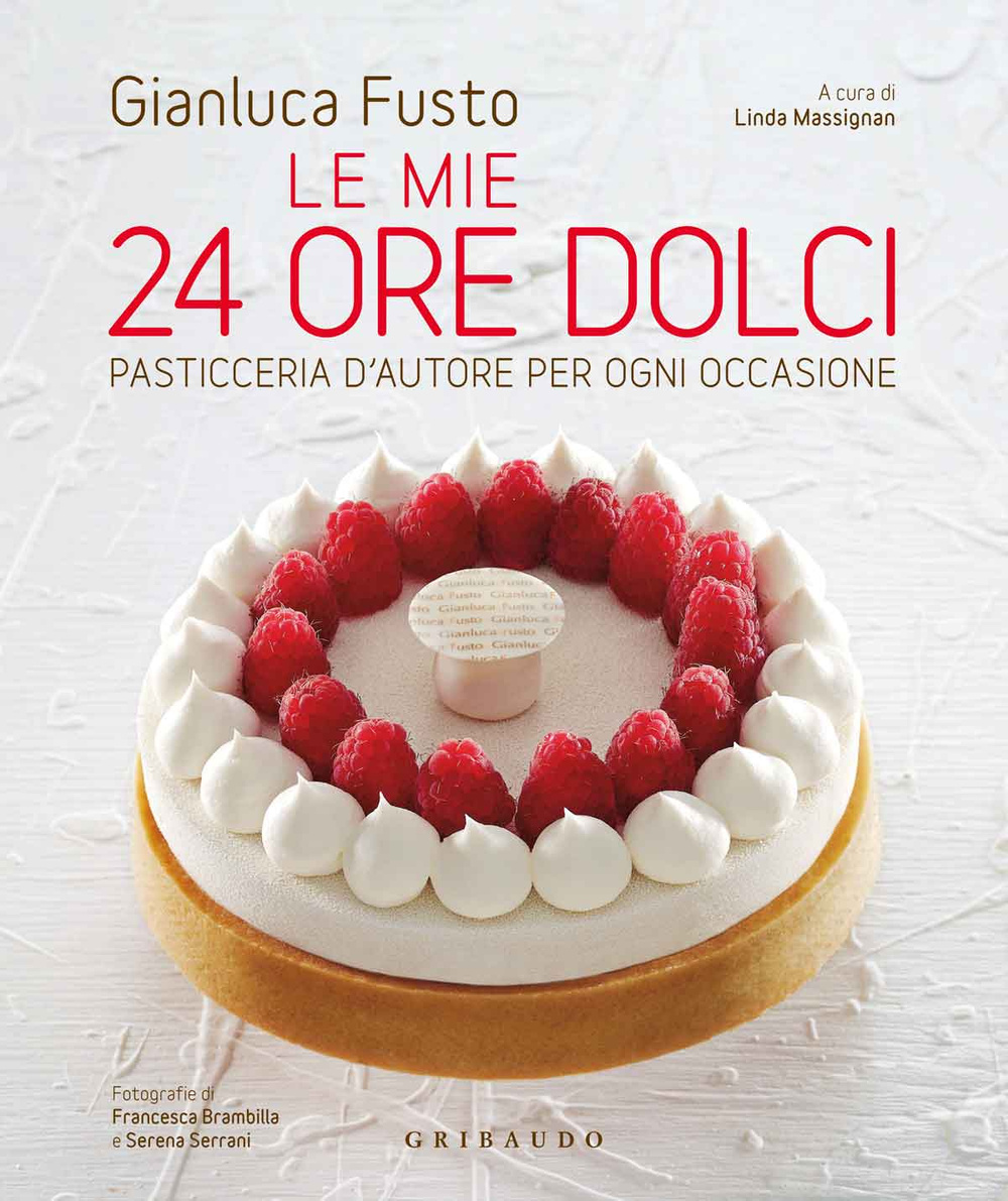 Le mie 24 ore dolci. Pasticceria d'autore per ogni occasione. Ediz. illustrata