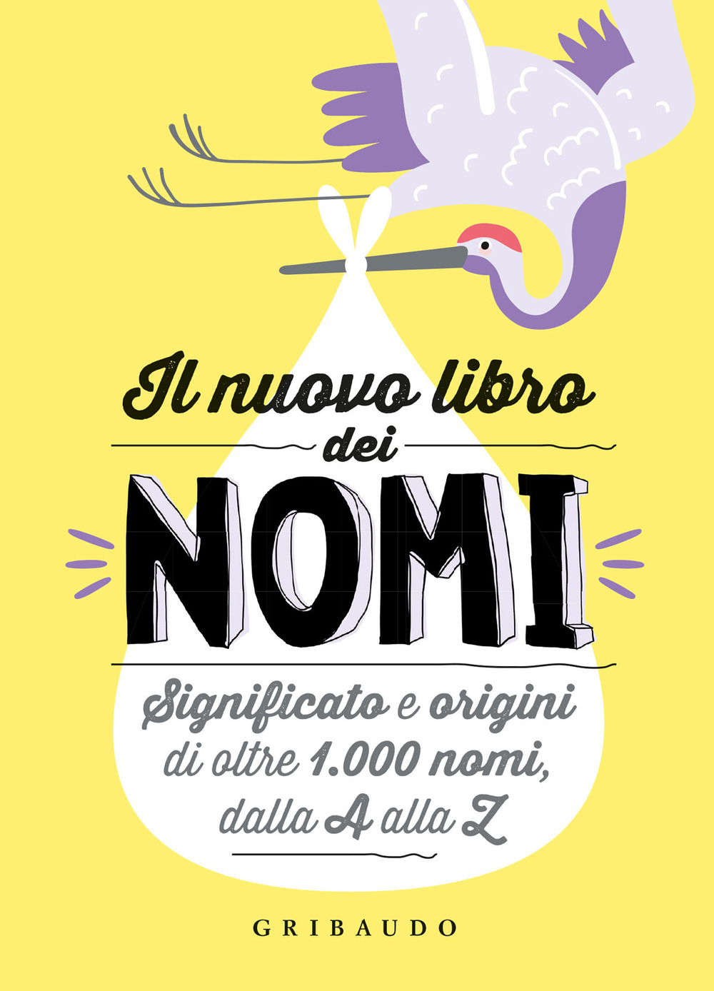 Il nuovo libro dei nomi. Significato e origini di oltre 1.000 nomi, dalla A alla Z