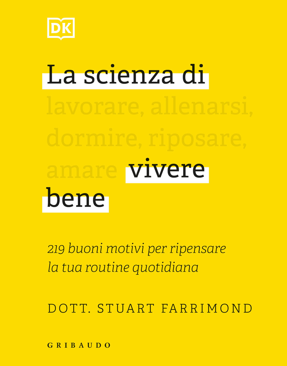 La scienza di vivere bene. 219 buoni motivi per ripensare la tua routine quotidiana