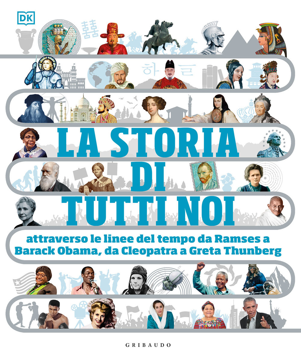 La storia di tutti noi attraverso le linee del tempo da Ramses a Barack Obama, da Cleopatra a Greta Thunberg. Ediz. a colori