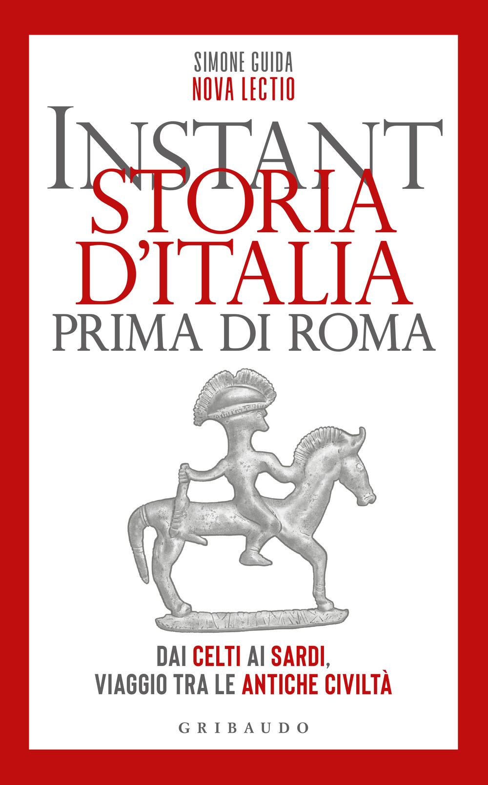 Instant storia d'Italia prima di Roma. Dai Celti ai Sardi, viaggio tra le antiche civiltà