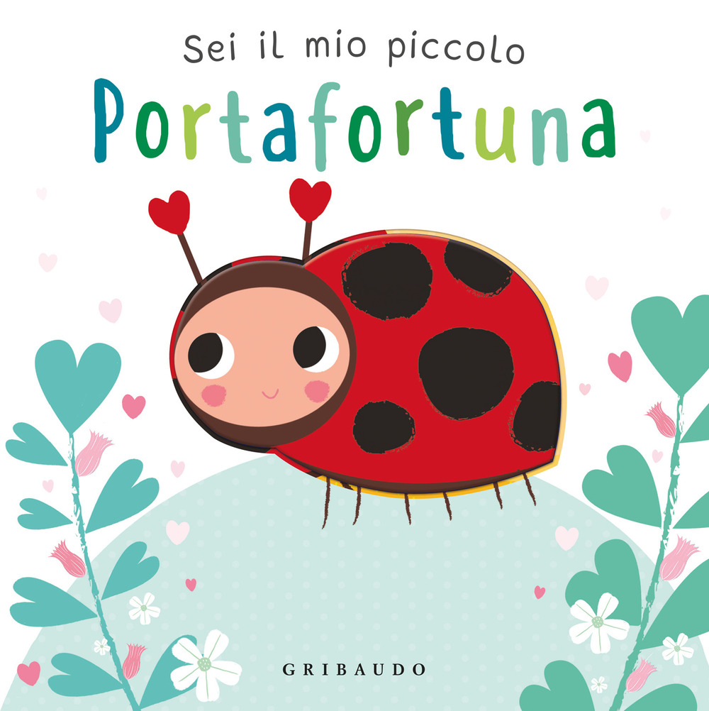 Sei il mio piccolo portafortuna. Ediz. a colori