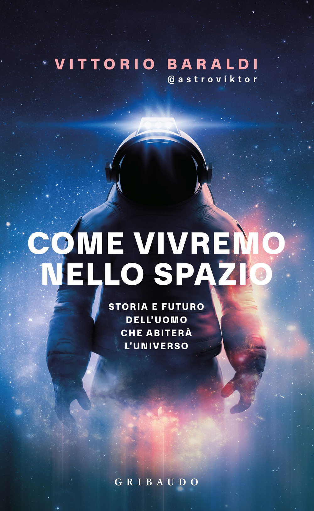 Come vivremo nello spazio. Storia e futuro dell'uomo che abiterà l'universo