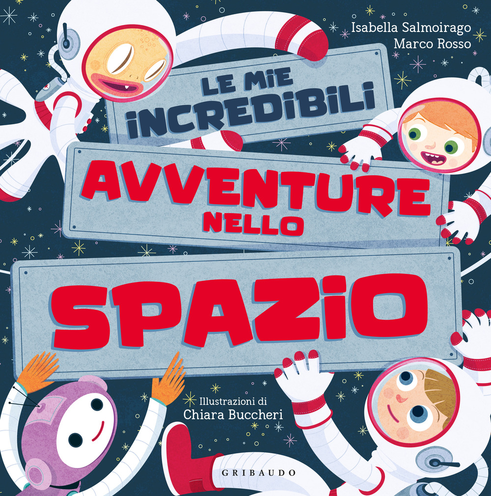 Le mie incredibili avventure nello spazio. Ediz. a colori